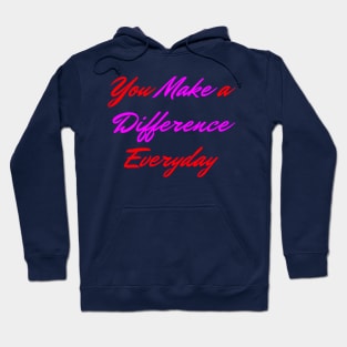 You Make A Difference Everyday Hoodie